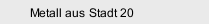 Metall aus Stadt 20